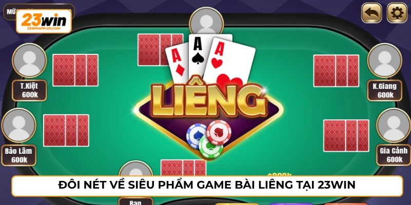Đôi nét về siêu phẩm game bài liêng tại 23WIN