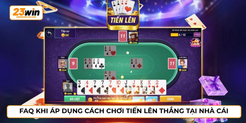FAQ khi áp dụng cách chơi tiến lên thắng tại nhà cái