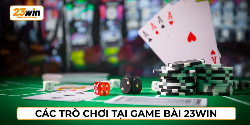 Game bài 23WIN với đa dạng các trò chơi quen thuộc