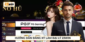 Hướng Dẫn Đăng Ký Làm Đại Lý 23WIN Dành Cho Người Mới