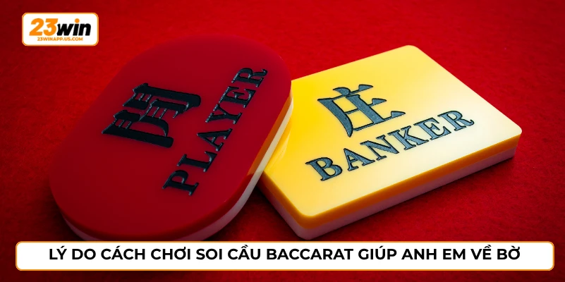 Lý do cách chơi soi cầu baccarat giúp anh em về bờ