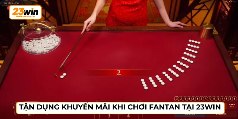 Tận dụng khuyến mãi khi chơi Fantan tại 23WIN